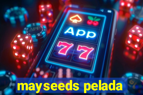 mayseeds pelada